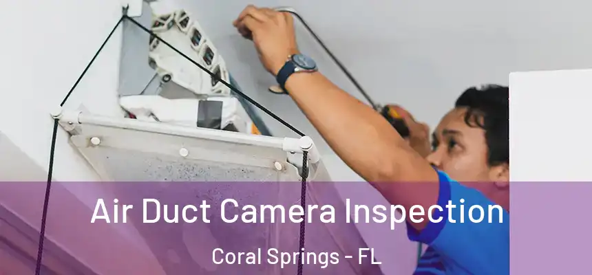 Air Duct Camera Inspection Coral Springs - FL