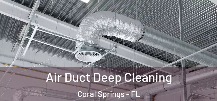 Air Duct Deep Cleaning Coral Springs - FL