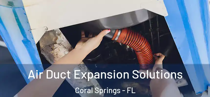 Air Duct Expansion Solutions Coral Springs - FL