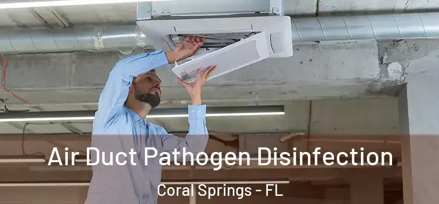 Air Duct Pathogen Disinfection Coral Springs - FL