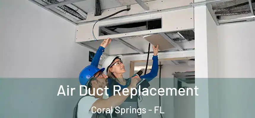 Air Duct Replacement Coral Springs - FL