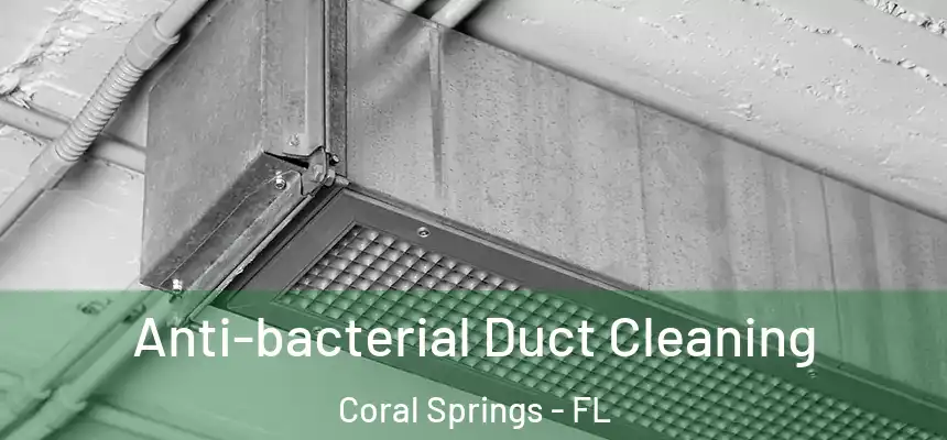 Anti-bacterial Duct Cleaning Coral Springs - FL