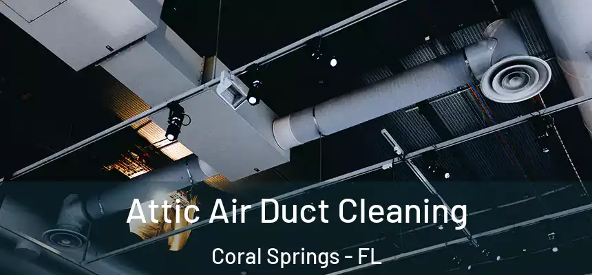Attic Air Duct Cleaning Coral Springs - FL