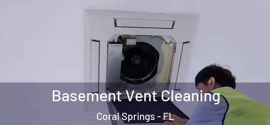 Basement Vent Cleaning Coral Springs - FL