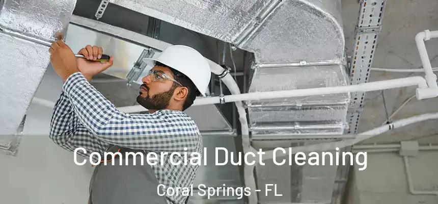 Commercial Duct Cleaning Coral Springs - FL