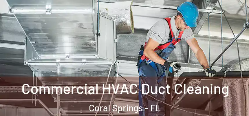 Commercial HVAC Duct Cleaning Coral Springs - FL