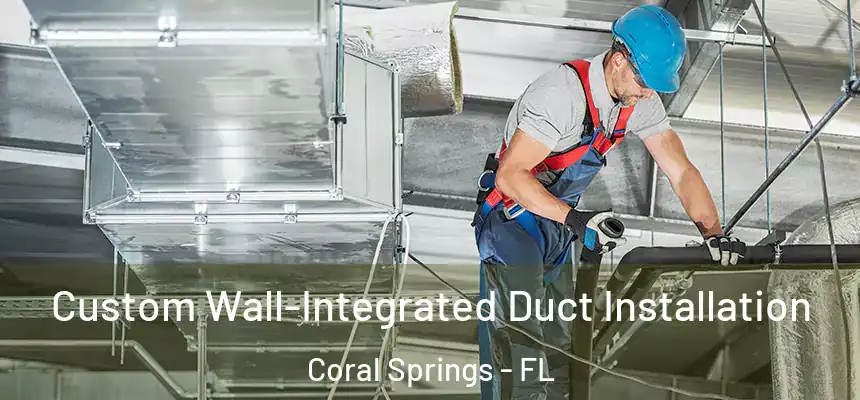 Custom Wall-Integrated Duct Installation Coral Springs - FL