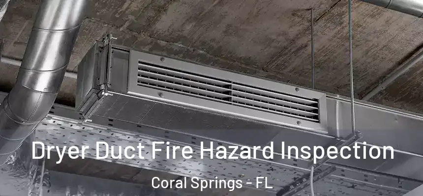 Dryer Duct Fire Hazard Inspection Coral Springs - FL