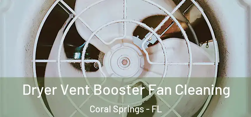 Dryer Vent Booster Fan Cleaning Coral Springs - FL