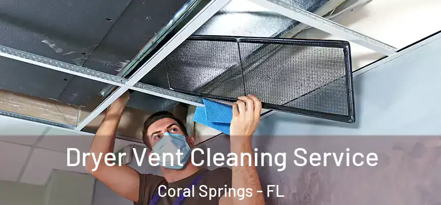 Dryer Vent Cleaning Service Coral Springs - FL