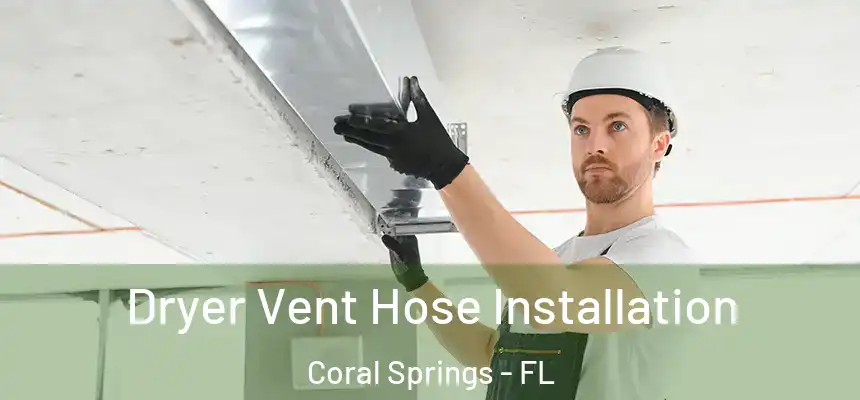 Dryer Vent Hose Installation Coral Springs - FL