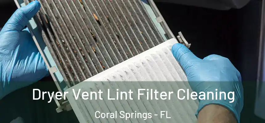 Dryer Vent Lint Filter Cleaning Coral Springs - FL