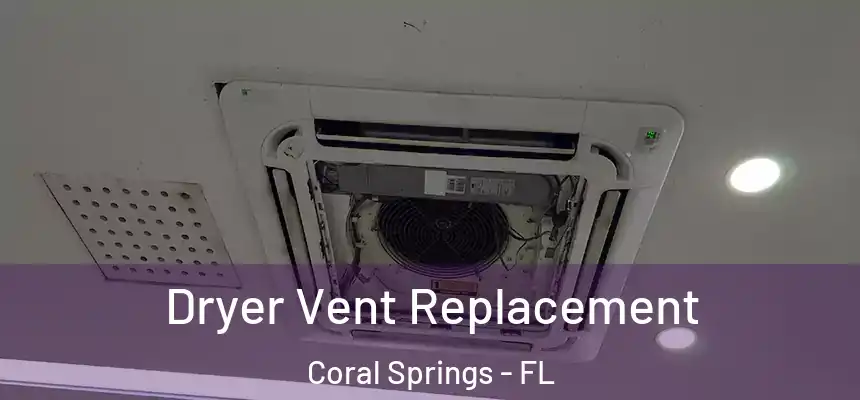 Dryer Vent Replacement Coral Springs - FL
