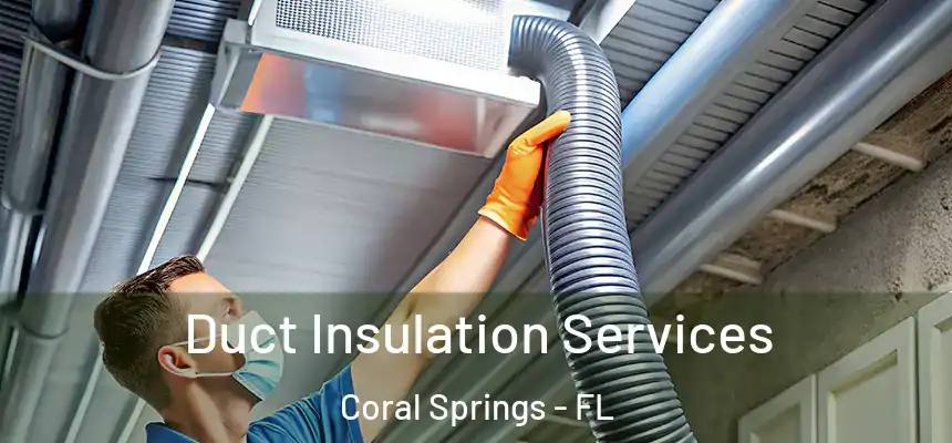 Duct Insulation Services Coral Springs - FL