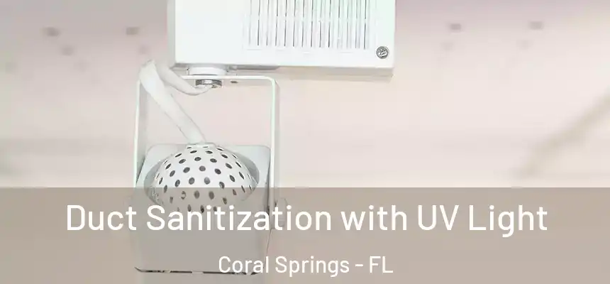 Duct Sanitization with UV Light Coral Springs - FL