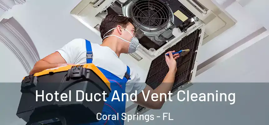 Hotel Duct And Vent Cleaning Coral Springs - FL