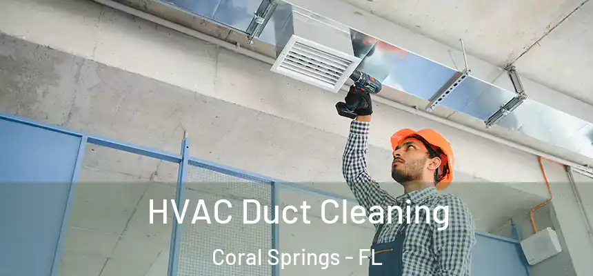 HVAC Duct Cleaning Coral Springs - FL
