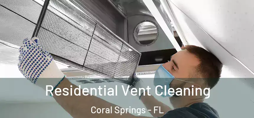 Residential Vent Cleaning Coral Springs - FL