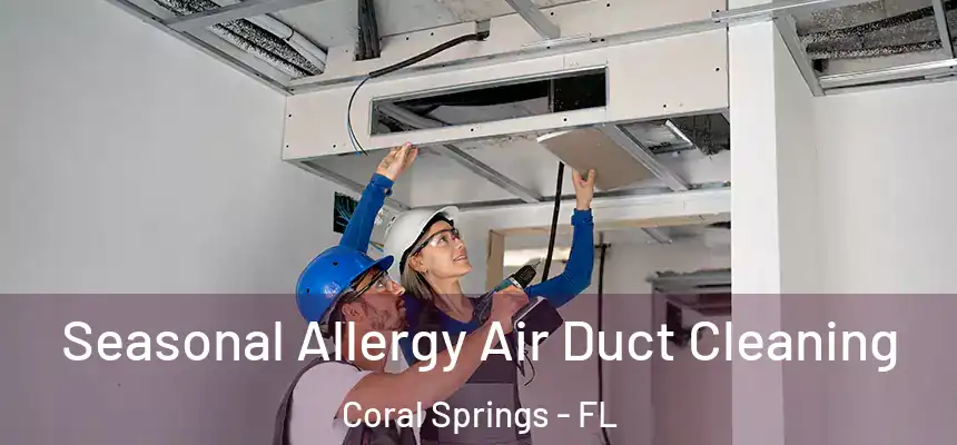 Seasonal Allergy Air Duct Cleaning Coral Springs - FL