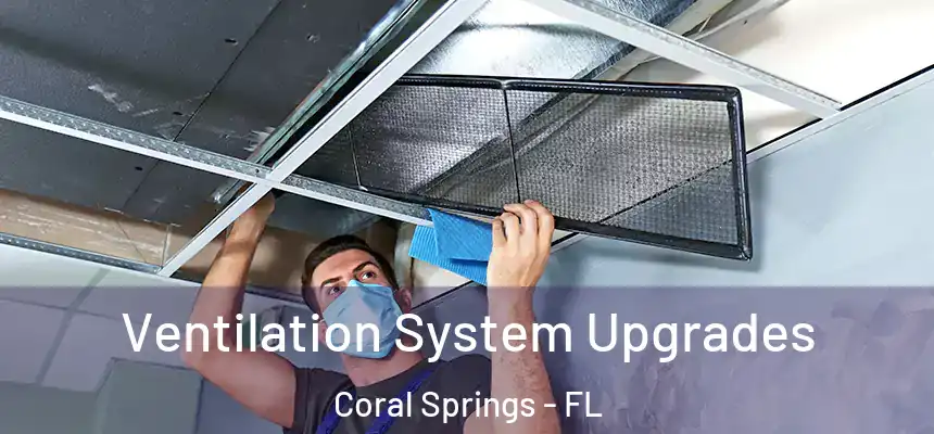Ventilation System Upgrades Coral Springs - FL